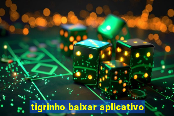 tigrinho baixar aplicativo